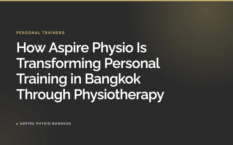 How Aspire Physio Is Transforming Personal Training in Bangkok Through Physiotherapy