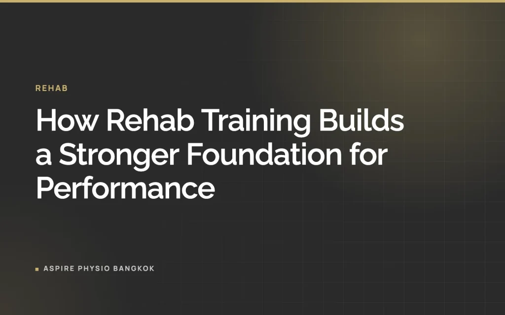 How Rehab Training Builds a Stronger Foundation for Performance