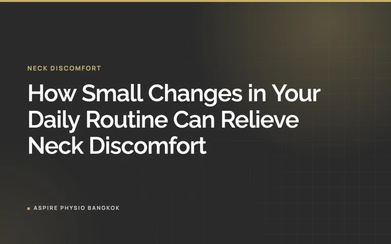 How Small Changes in Your Daily Routine Can Relieve Neck Discomfort