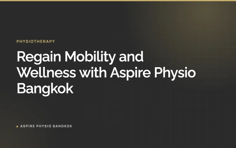 Regain Mobility and Wellness with Aspire Physio Bangkok