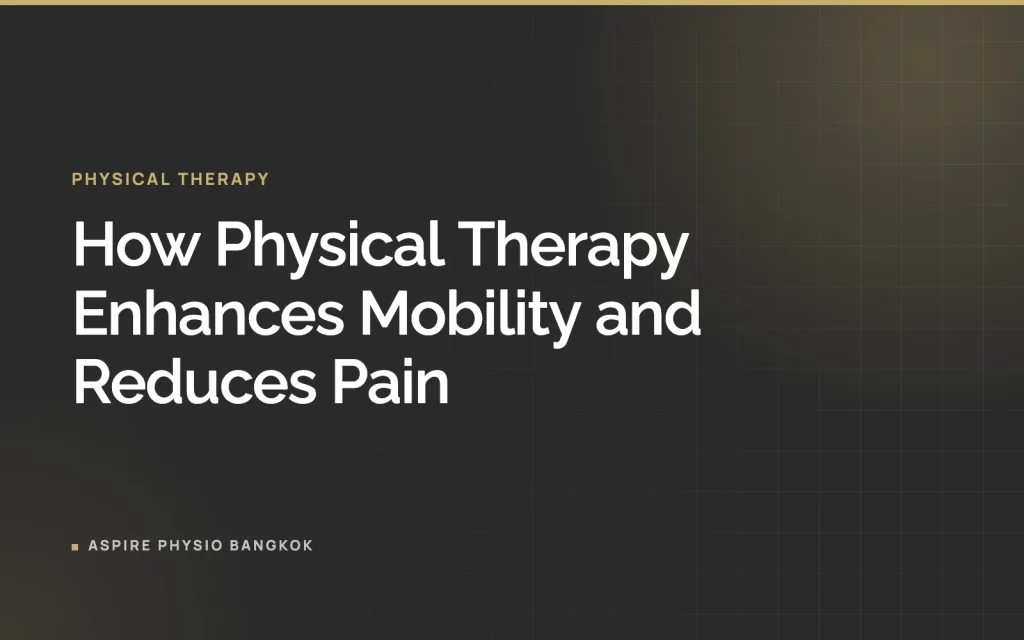 How Physical Therapy Enhances Mobility and Reduces Pain