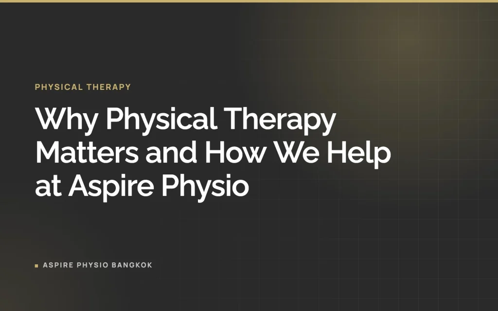 Why Physical Therapy Matters and How We Help at Aspire Physio