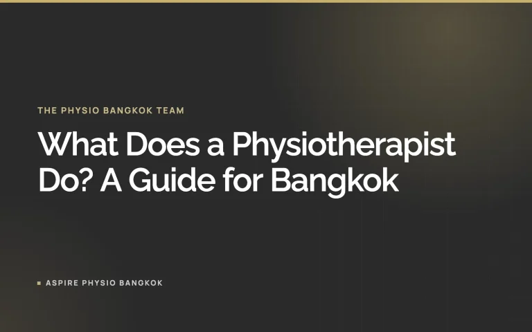 What Does a Physiotherapist Do? A Guide for Bangkok