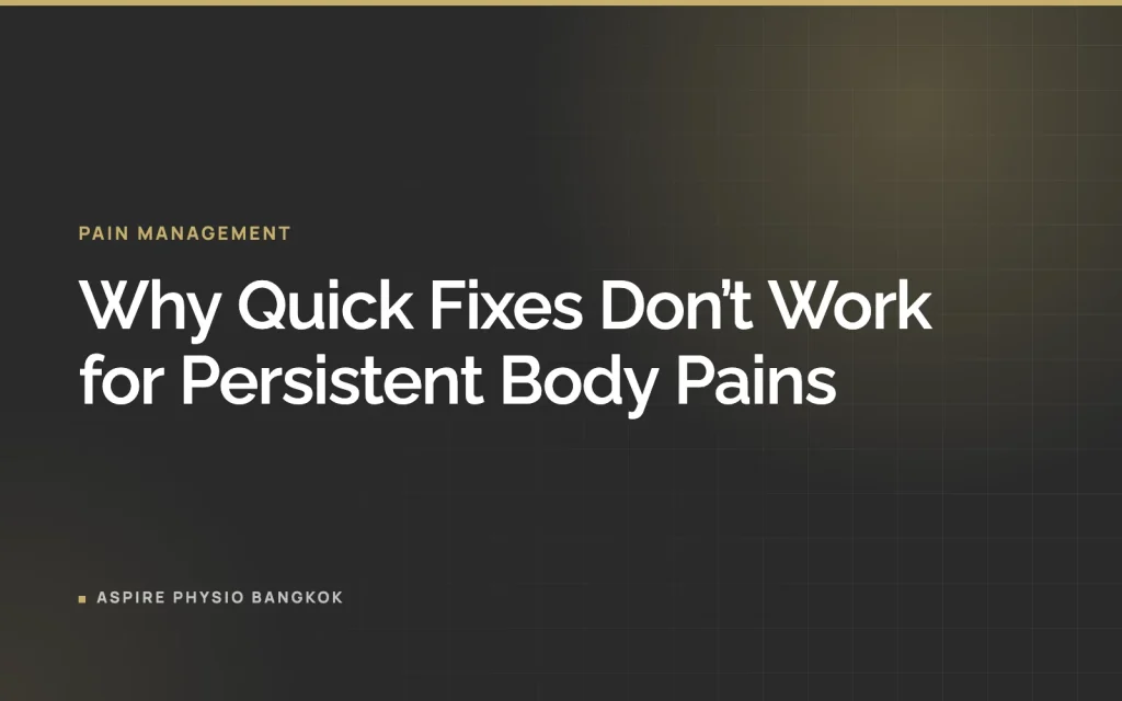 Why Quick Fixes Don’t Work for Persistent Body Pains